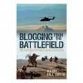 Blogging From The Battlefield: The View From The Front Line In Afghanistan / Major Paul Smith