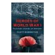 Heroes Of World War I: Fourteen Stories Of Bravery / Scott Addington