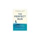 The Perfect Run: A Guide To Cultivating A Near-effortless Running State / Mackenzie L. Havey